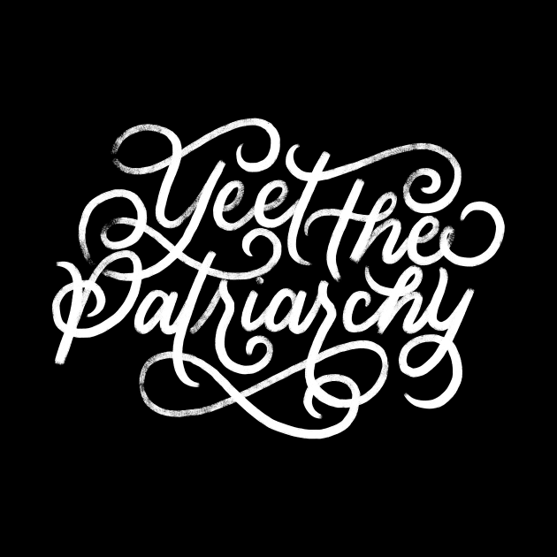 Yeet the Patriarchy by polliadesign