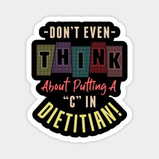 Don't Even Think About Putting A "C" In Dietitian Funny Magnet