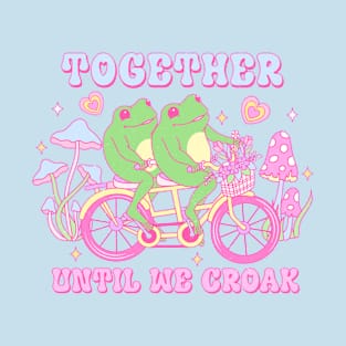 Together Until We Croak Together Forever Frogs In Love Happy Valentines Day T-Shirt