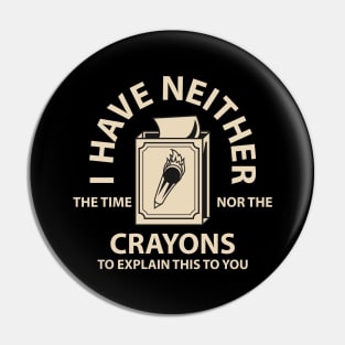 I Don't Have the Time or the Crayons // Retro Pin