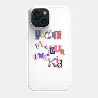 Youre on your own, kid Phone Case