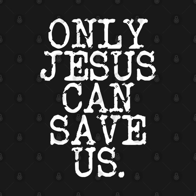 ONLY JESUS CAN SAVE US IN WHITE by Christian ever life