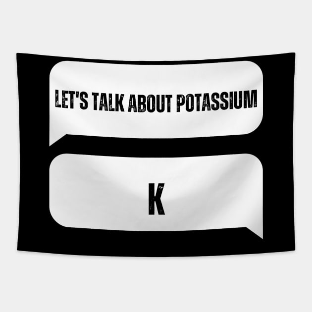 Let's Talk About Potassium K Tapestry by HobbyAndArt