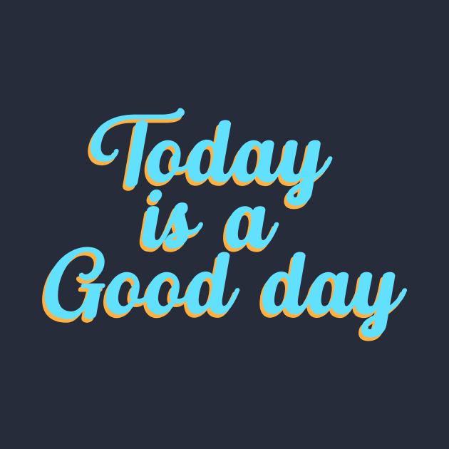 Today Is A Good Day, Motivational, Kindness, Positive, Happiness, Positive, Inspirational by FashionDesignz