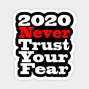 2020 never trust your fear Magnet