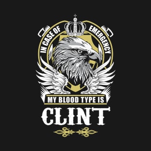 Clint Name T Shirt - In Case Of Emergency My Blood Type Is Clint Gift Item T-Shirt