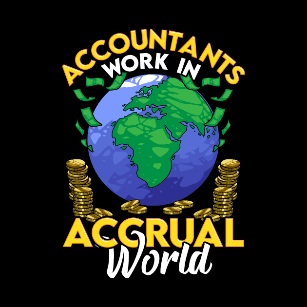 Funny Accountants Work In Accrual World CPA Pun by theperfectpresents