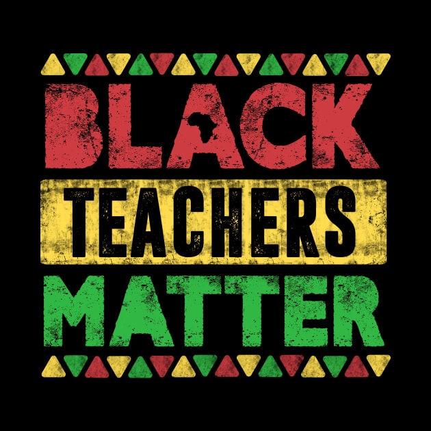 Black Teachers Matter, Vintage Black History Month Educator Men Women Teacher by TheMjProduction