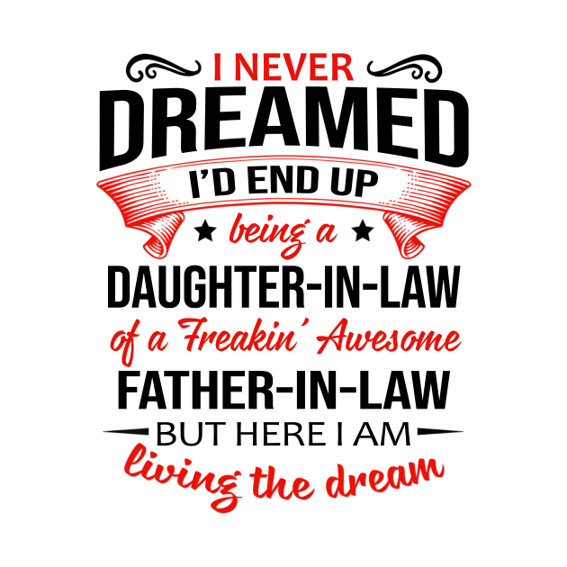 I Never Dreamed I'd End Up Being A Daughter-In-Law Of A Freakin’ Awesome Father-In-Law Shirt Shirt by Bruna Clothing