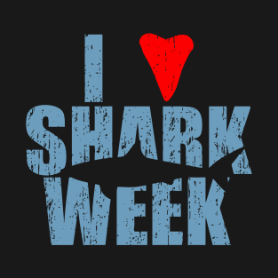 I Love Shark Week - Shark Week T-Shirt