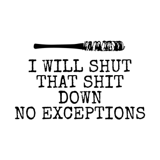 I Will Shut That Shit Down No Exceptions T-Shirt