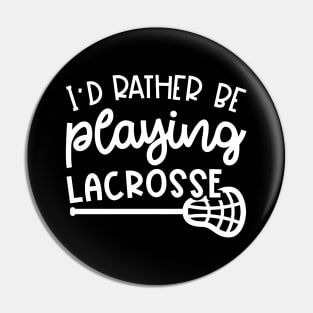 I'd Rather Be Playing Lacrosse Sport Cute Funny Pin