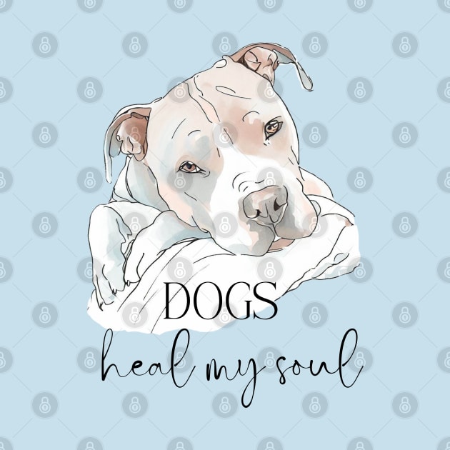 DOGS Heal my Soul - Pit Bull Terrier by ZogDog Pro