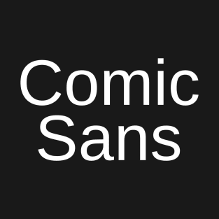 Comic Sans in Helvetica Font T-Shirt