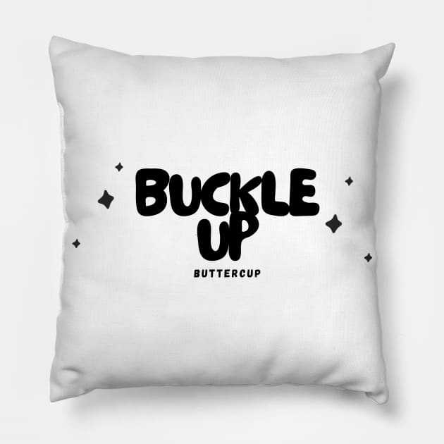 'Buckle Up, Buttercup' - White Pillow by merevisionary