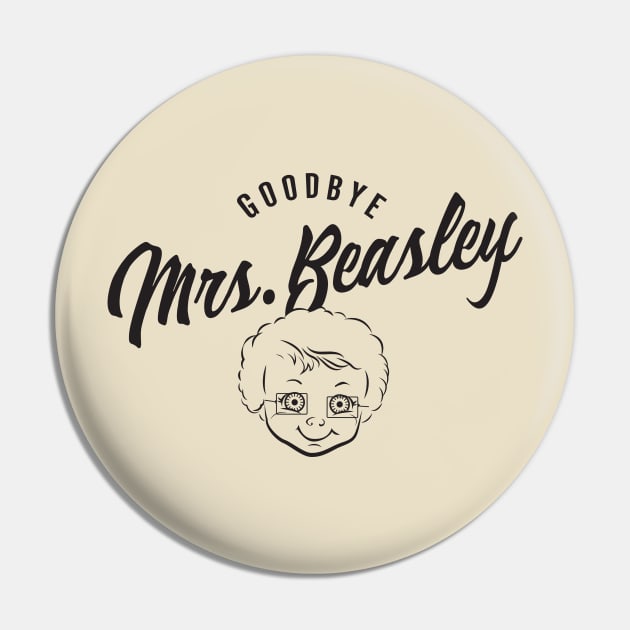 Goodbye Mrs. Beasley Pin by MindsparkCreative