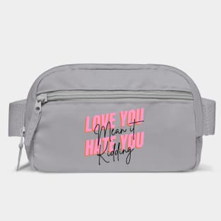 love you mean it hate you kidding Bag