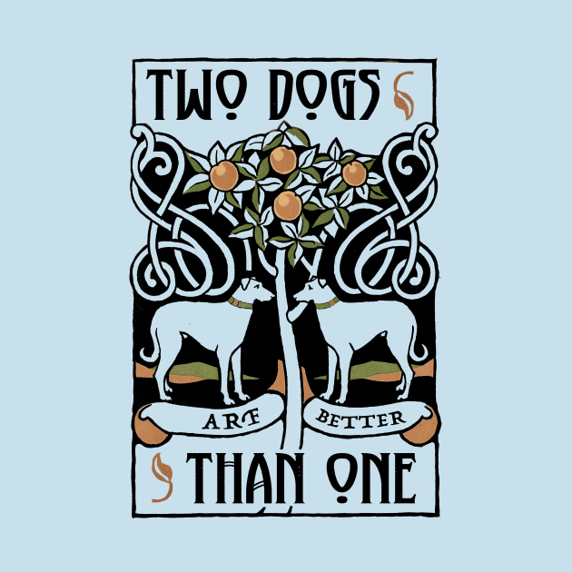 Two Dogs Arf Better Than One by Pandora's Tees