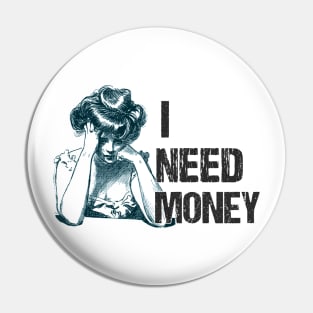 I NEED MONEY VINTAGE Pin