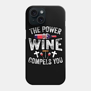 The Power Of Wine Compels You Phone Case