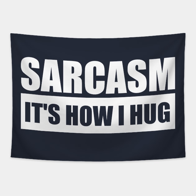 Sarcasm It's How I Hug Tapestry by Bhagila