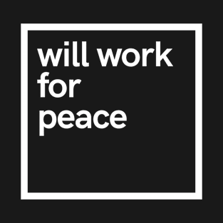 will work for peace T-Shirt