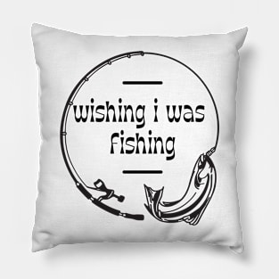 Wishing I Was Fishing Pillow