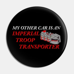 My Other Car is an Imperial Troop Transporter Pin