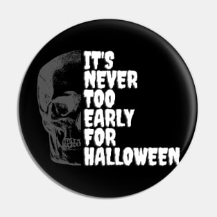 It's Never Too Early For Halloween Pin