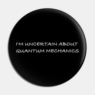 I'm Uncertain About Quantum Mechanics Pin