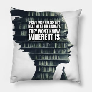 Library No. 3: If civil war  breaks out,  meet me at the library. They won’t know where  it is Pillow