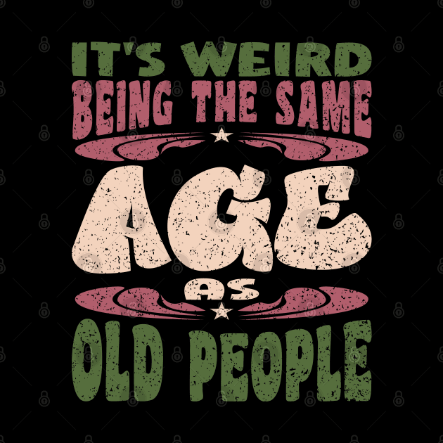 It's Weird Being The Same Age As Old People Papa by JaussZ