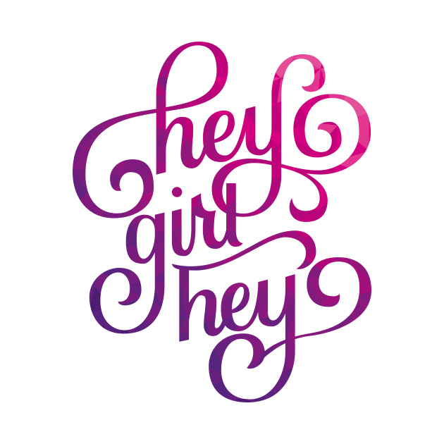 Hey Girl Hey by polliadesign