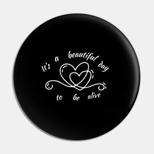 Its A Beautiful Day To Be Alive Pin