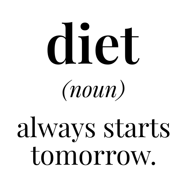 Diet - Always Starts Tomorrow by Ketogenic Merch