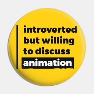 Introverted but willing to discuss animation (Pure Black Design) Pin