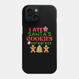 I ate Santa’s cookies, no regrets ! Phone Case