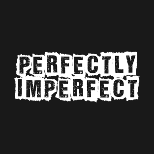 Perfectly imperfect T-Shirt