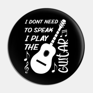 I Dont Need To Speak I Play The Guitar Pin