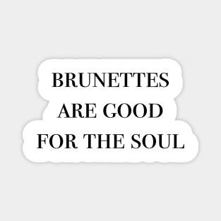 brunettes are good for the soul Magnet