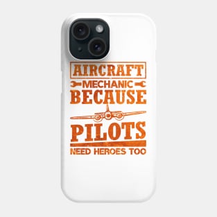 Aircraft Mechanic Because Pilots Need Heroes Phone Case