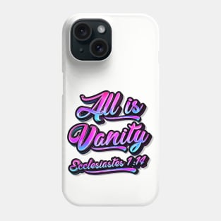 All Is Vanity - Ecclesiastes 1:14 Phone Case