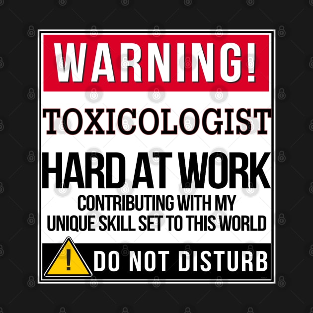 Warning Toxicologist Hard At Work - Gift for Toxicologist in the field of Toxicology by giftideas