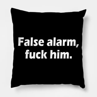 False alarm fuck him Pillow