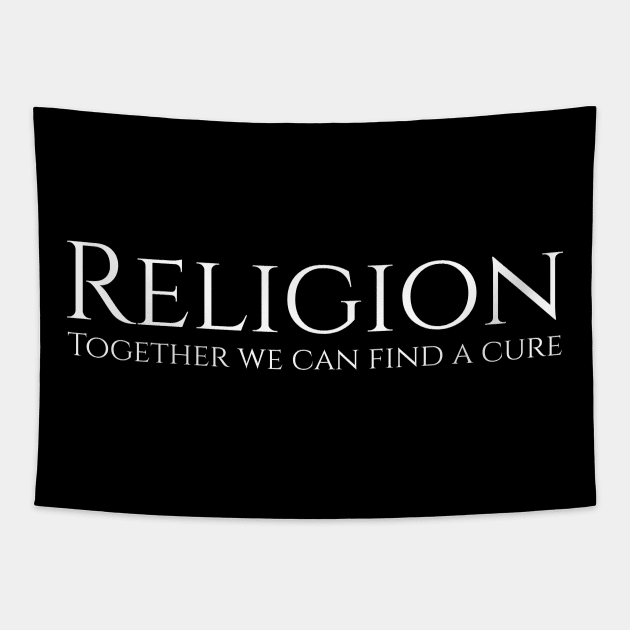 Religion - Together we can find a cure Atheist Tapestry by Styr Designs