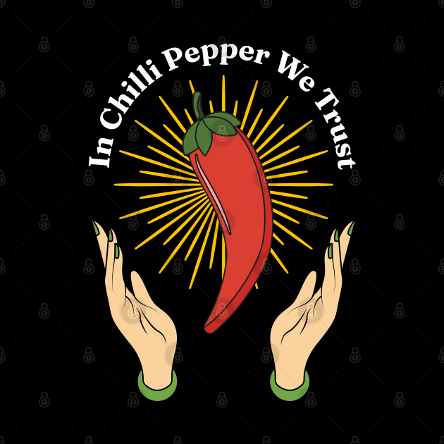 In Chili Pepper We Trust - Spicy Food Lover Quotes by Millusti