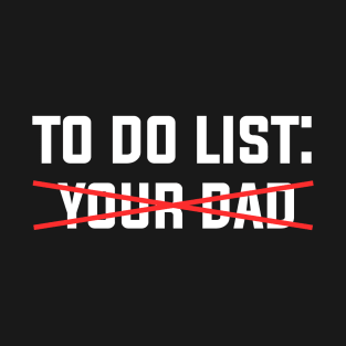 To Do List Your Dad Meme, funny Gifts For Men Women cool Sarcastic T-Shirt