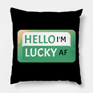 St Patrick's Day Fun Gift Idea Hello I'm Lucky AF St Paddy's Day Pillow