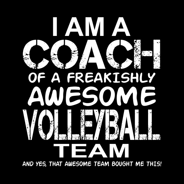 I Am a Coach Of Freakishly Awesome Volleyball Team product by nikkidawn74