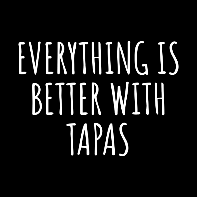 Everything Is Better With Tapas by LunaMay